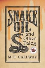 Snake Oil and Other Tales af M. H. Callway