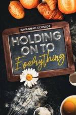 Holding On to Everything af Savannah Schmidt
