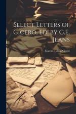 Select Letters of Cicero, Ed. by G.E. Jeans af Marcus Tullius Cicero