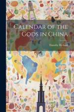 Calendar of the Gods in China af Timothy Richard