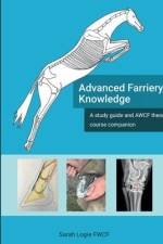 Advanced Farriery Knowledge: A study guide and AWCF theory course companion af Sarah Logie