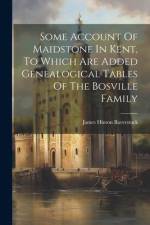 Some Account Of Maidstone In Kent, To Which Are Added Genealogical Tables Of The Bosville Family af James Hinton Baverstock