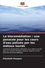 La bioremédiation : une panacée pour les cours d'eau pollués par les métaux lourds af Elizabeth Nwagwu