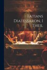 Tatians Diatessaron, I Theil af Anonymous