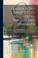 Lehrbuch Der Geburtshülfe Für Die Preussischen Hebammen