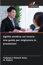 Agilità emotiva sul lavoro: una guida per migliorare le prestazioni af Tadipigari Mahesh Babu