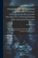Denkschrift Betreffend Die Internationale Gesetzliche Regelung Des Rechts-Verhältnisses Der Grossen Haverei af Rudolph Ulrich
