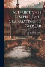 Altfriesisches Lesebuch mit Grammatik und Glossar af Wilhelm Heuser