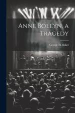Anne Boleyn, a Tragedy af George H Boker
