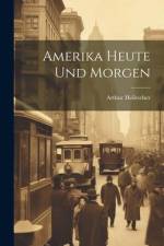 Amerika Heute Und Morgen af Arthur Holitscher