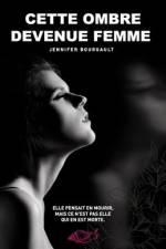 Cette ombre devenue femme af Jennifer Bourgault