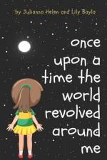Once Upon A Time The World Revolved Around Me af Lily Bayla