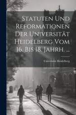 Statuten Und Reformationen Der Universität Heidelberg Vom 16. Bis 18. Jahrh. ... af Universitat Heidelberg
