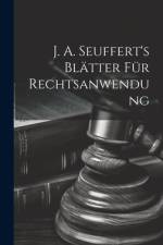 J. A. Seuffert's Blätter Für Rechtsanwendung af Anonymous