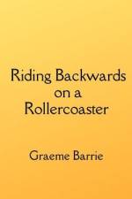 Riding Backwards on a Rollercoaster af Graeme Barrie