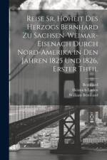 Reise Sr. Hoheit des Herzogs Bernhard zu Sachsen-Weimar-Eisenach durch Nord-Amerika in den Jahren 1825 und 1826, Erster Theil af Bernhard