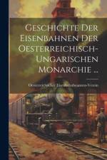 Geschichte Der Eisenbahnen Der Oesterreichisch-Ungarischen Monarchie ... af Oesterreichi Eisenbahnbeamten-Verein
