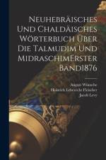 Neuhebräisches Und Chaldäisches Wörterbuch Über Die Talmudim Und Midraschim erster band 1876 af Jacob Levy