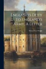 England's Duty To England's Army, A Letter af Henry Press Wright