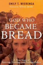 God Who Became Bread af Emily T Wierenga
