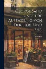 George Sand und ihre Auffassung von der Liebe und Ehe. af Alwin Paul