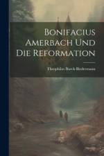 Bonifacius Amerbach Und Die Reformation af Theophilus Burck-Biedermann