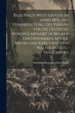 Reise Nach West-Sibirien Im Jahre 1876, Auf Veranstaltung Des Vereins Für Die Deutsche Nordpolarfahrt in Bremen Unternommen Mit A.E. Brehm Und Karl Graf Von Waldburg-Zeil-Trauchburg af Friedrich Hermann Otto Finsch