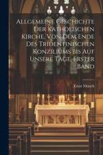 Allgemeine Geschichte der Katholischen Kirche, von dem Ende des Tridentinischen Konziliums bis auf unsere Tage. Erster Band af Ernst Munch
