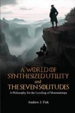 A World of Synthesized Utility And The Seven Solitudes af Andrew J Fisk