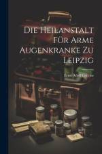 Die Heilanstalt Für Arme Augenkranke Zu Leipzig af Ernst Adolf Coccius