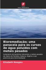 Bioremediação; uma panaceia para os cursos de água poluídos com metais pesados af Elizabeth Nwagwu