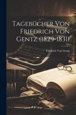 Tagebücher Von Friedrich Von Gentz (1829-1831) af Friedrich von Gentz