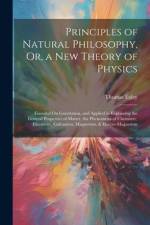 Principles of Natural Philosophy, Or, a New Theory of Physics af Thomas Exley