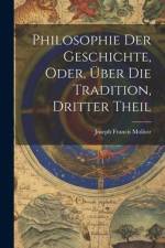 Philosophie Der Geschichte, Oder, Über Die Tradition, Dritter Theil af Joseph Francis Molitor