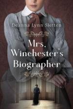 Mrs. Winchester's Biographer af Deanna Lynn Sletten