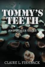 Tommy's Teeth and Other Tales af Claire L Fishback