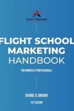 Flight School Marketing Handbook af Shane D Jordan