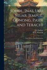 Johol, Inas, Ulu Muar, Jempul, Gunong, Pasir and Terachi; Their History and Constitution af J E Nathan