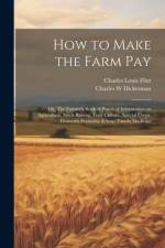 How to Make the Farm Pay af Charles Louis Flint