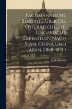 Fachmännische Berichte Über Die Österreichisch-Ungarische Expedition Nach Siam, China Und Japan (1868-1871.) af Karl Scherzer
