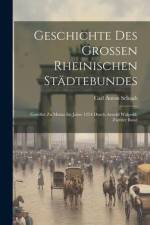 Geschichte Des Grossen Rheinischen Städtebundes af Carl Anton Schaab