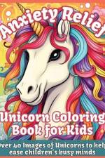 Anxiety Relief Unicorn Coloring Book for Kids af Katie Costa