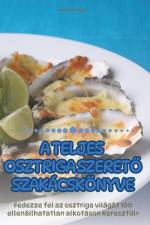 A TELJES OSZTRIGA SZERET¿ SZAKÁCSKÖNYVE af Mirella Király
