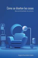 Cómo se diseñan las cosas. Manual del diseñador de producto. af Virginia Puertollano Galán