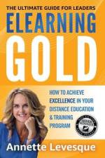 Elearning Gold - The Ultimate Guide for Leaders af Annette Levesque