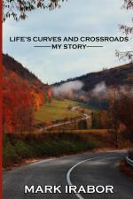 LIFE'S CURVES AND CROSSROADS af Mark Irabor