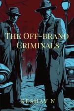 The Off-brand Criminals af Keshav N