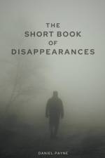 The Short Book of Disappearances af Daniel Payne