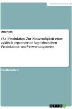 (Re-)Produktion. Zur Notwendigkeit einer zyklisch organisierten kapitalistischen Produktions- und Verwertungsweise af Anonymous