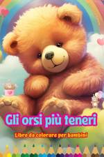 Gli orsi più teneri - Libro da colorare per bambini - Scene creative e divertenti di orsi sorridenti
